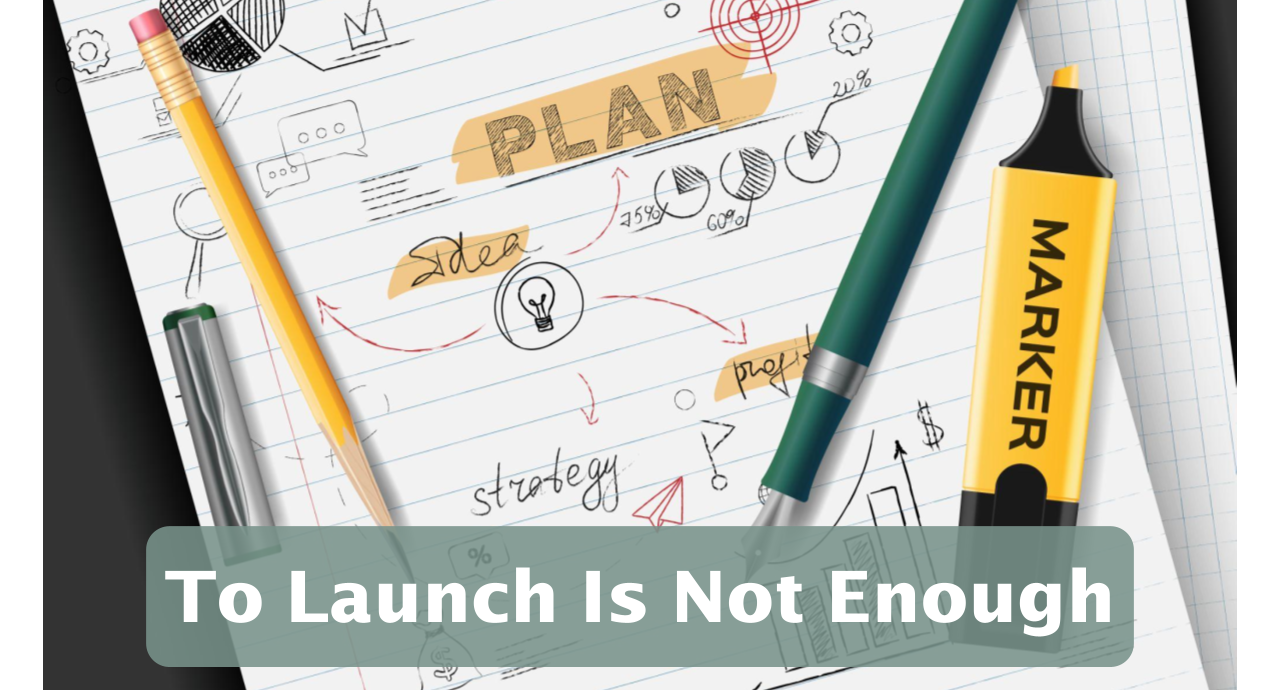 Featured image for “To Launch Is Not Enough”