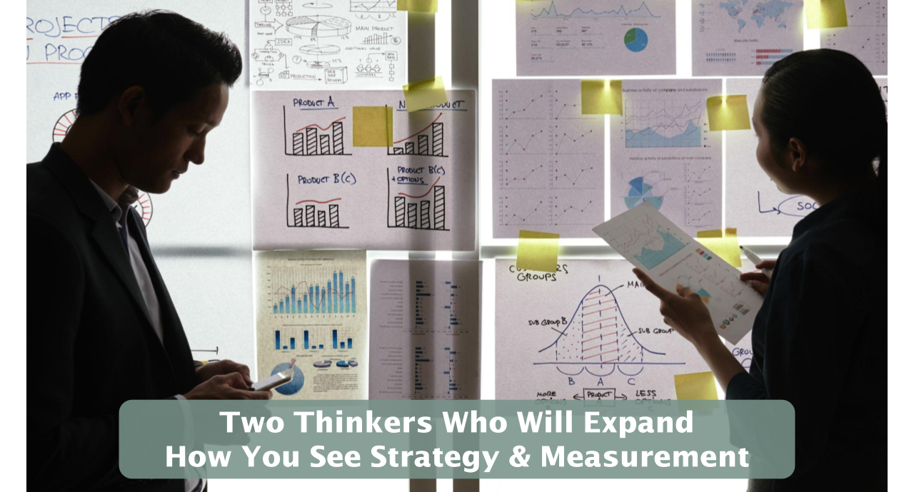 Featured image for “Two Thinkers Who Will Expand How You See Strategy & Measurement”